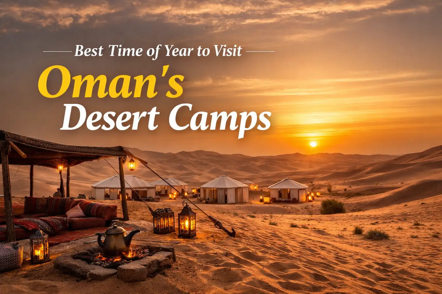 Best Time of Year to Visit Oman’s Desert Camps